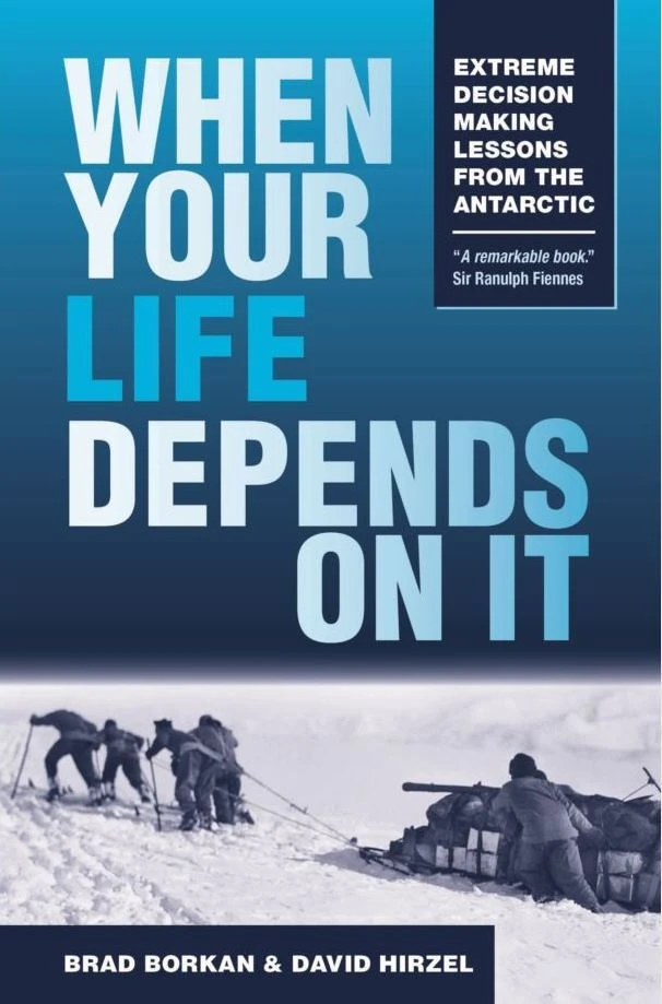 When Your Life Depends on It Extreme Decision making lessons from the Antarctic logo