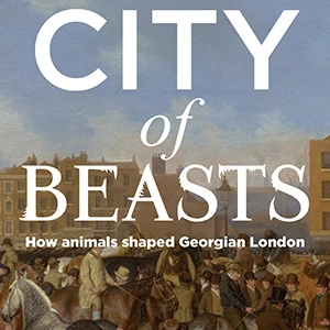 City of beasts: The forgotten sights, sounds and smells of Georgian London logo