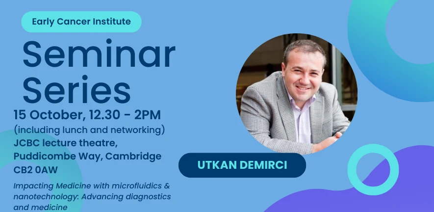 Early Cancer Institute Seminar: Prof Utkan Demirci, Department of Radiology at Stanford University School of Medicine and the Canary Center at Stanford for Cancer Early Detection Electrical Engineering (by courtesy).   logo